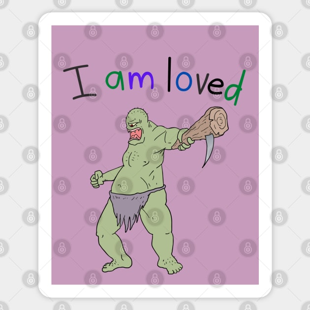 I Am Loved Cyclops Monster Barbarian Sticker by AlmostMaybeNever